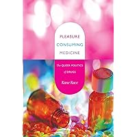 Pleasure Consuming Medicine: The Queer Politics of Drugs Pleasure Consuming Medicine: The Queer Politics of Drugs Paperback Kindle Hardcover
