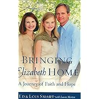 Bringing Elizabeth Home: A Journey of Faith and Hope Bringing Elizabeth Home: A Journey of Faith and Hope Hardcover Kindle Audio CD