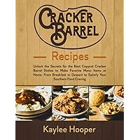Cracker Barrel Recipes: Unlock the Secrets for the Best Copycat Cracker Barrel Dishes to Make Favorite Menu Items at Home. From Breakfast to Dessert to Satisfy Your Southern Food Craving Cracker Barrel Recipes: Unlock the Secrets for the Best Copycat Cracker Barrel Dishes to Make Favorite Menu Items at Home. From Breakfast to Dessert to Satisfy Your Southern Food Craving Paperback