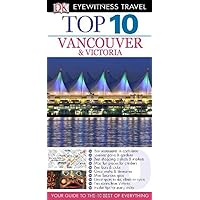 Top 10 Vancouver & Victoria (Eyewitness Top 10 Travel Guide) Top 10 Vancouver & Victoria (Eyewitness Top 10 Travel Guide) Paperback