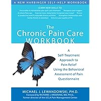 The Chronic Pain Care Workbook: A Self-Treatment Approach to Pain Relief Using the Behavioral Assessment of Pain Questionnaire The Chronic Pain Care Workbook: A Self-Treatment Approach to Pain Relief Using the Behavioral Assessment of Pain Questionnaire Paperback Kindle