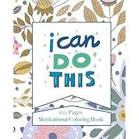 I Can Do This: 100 pages Inspirational and Motivational Coloring Book for Good Vibes