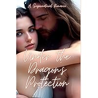 Under the Dragon's Protection: A Supernatural Love Story Under the Dragon's Protection: A Supernatural Love Story Kindle Hardcover Paperback