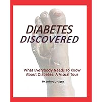 Diabetes Discovered: What Everybody Needs To Know About Diabetes: A Visual Tour Diabetes Discovered: What Everybody Needs To Know About Diabetes: A Visual Tour Paperback