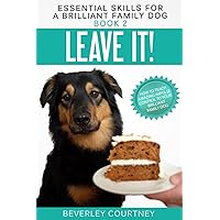 Leave It!: How to teach Amazing Impulse Control to your Brilliant Family Dog (Essential Skills for a Brilliant Family Dog)