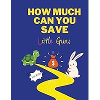 How Much Can You Save: Track, Save, and Learn, The Kid's Money-Saving Log for Kids, Saving Smiles, Dreaming Big, Saving Money is as easy and fun as ... Ages 3-8, daycare, preschool, kindergarten)