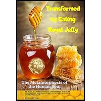 Transformed by Eating Royal Jelly: The Metamorphosis of the Human Soul Transformed by Eating Royal Jelly: The Metamorphosis of the Human Soul Kindle Audible Audiobook Paperback
