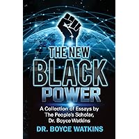 The New Black Power: Collection of Essays by The People’s Scholar, Dr. Boyce Watkins (The New Black Power by Dr Boyce Watkins) The New Black Power: Collection of Essays by The People’s Scholar, Dr. Boyce Watkins (The New Black Power by Dr Boyce Watkins) Paperback