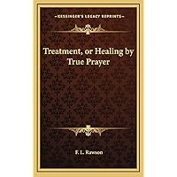 Treatment, or Healing by True Prayer Treatment, or Healing by True Prayer Hardcover Paperback