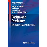 Racism and Psychiatry: Contemporary Issues and Interventions (Current Clinical Psychiatry) Racism and Psychiatry: Contemporary Issues and Interventions (Current Clinical Psychiatry) Kindle Hardcover Paperback