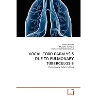VOCAL CORD PARALYSIS DUE TO PULMONARY TUBERCULOSIS: Pulmonary Tuberculosis VOCAL CORD PARALYSIS DUE TO PULMONARY TUBERCULOSIS: Pulmonary Tuberculosis Paperback