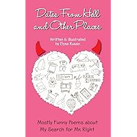 Dates From Hell and Other Places: Mostly Funny Poems About My Search for Mr. Right Dates From Hell and Other Places: Mostly Funny Poems About My Search for Mr. Right Paperback