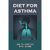 Diet For Asthma: How To Exercise With Asthma