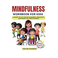 Mindfulness Workbook for Kids: A Guide to Cultivate Kindness, Creativity, and Inner Joy for Children | Incudes Coloring Page, Practices, and Exercises to Boost Self-Confidence and focus Mindfulness Workbook for Kids: A Guide to Cultivate Kindness, Creativity, and Inner Joy for Children | Incudes Coloring Page, Practices, and Exercises to Boost Self-Confidence and focus Hardcover Paperback