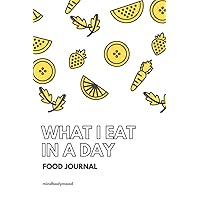 What I Eat In A Day Food Journal Daily Tracker: 100 Day Food Journal 6 x 9 Journal Notebook