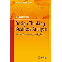 Design Thinking Business Analysis: Business Concept Mapping Applied (Management for Professionals) Design Thinking Business Analysis: Business Concept Mapping Applied (Management for Professionals) Kindle Hardcover Paperback