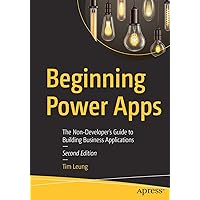 Beginning Power Apps: The Non-Developer's Guide to Building Business Applications Beginning Power Apps: The Non-Developer's Guide to Building Business Applications Paperback Kindle