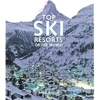 Top Ski Resorts of the World Top Ski Resorts of the World Hardcover
