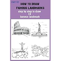 How to Draw Famous Landmarks 02: step by step to draw 10 famous landmark How to Draw Famous Landmarks 02: step by step to draw 10 famous landmark Paperback Kindle