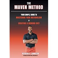 The Maven Method: Your Simple Guide To Mastering Your Metabolism & Creating A Winning Diet The Maven Method: Your Simple Guide To Mastering Your Metabolism & Creating A Winning Diet Paperback Kindle