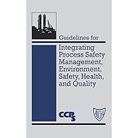 Guidelines for Integrating Process Safety Management, Environment, Safety, Health, and Quality Guidelines for Integrating Process Safety Management, Environment, Safety, Health, and Quality Hardcover