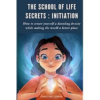 The School of Life Secrets: Initiation