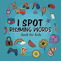 I Spot Rhyming Words Book For Kids: An Activity to Help Build Vocabulary and Rhyme Skills in Children