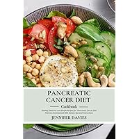 PANCREATIC CANCER DIET COOKBOOK: Healthy, Delicious and Simple Recipes for Pancreatic Cancer Diet Patients Accompanied With Dietary Tips and Instructions PANCREATIC CANCER DIET COOKBOOK: Healthy, Delicious and Simple Recipes for Pancreatic Cancer Diet Patients Accompanied With Dietary Tips and Instructions Kindle Paperback