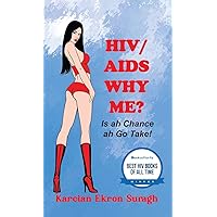 HIV/AIDS Why Me? Is ah chance ah go take (Real Life Stories - Trinidad and Tobago Book 1) HIV/AIDS Why Me? Is ah chance ah go take (Real Life Stories - Trinidad and Tobago Book 1) Kindle Paperback