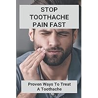 Stop Toothache Pain Fast: Proven Ways To Treat A Toothache