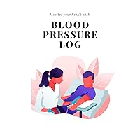 Monitoring your health blood pressure log: Blood pressure and pulse Log book , notebook, journal and tracker for men, women, Elderly people, patient, ... activity or food, size 6X9 inches, nurse