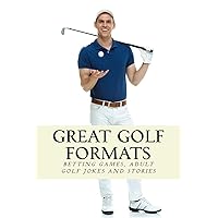 Great Golf Formats: Golf Betting Games, and More Hilarious Adult Golf Jokes and Stories (Golfwell's Adult Joke Book Series) (Volume 3) Great Golf Formats: Golf Betting Games, and More Hilarious Adult Golf Jokes and Stories (Golfwell's Adult Joke Book Series) (Volume 3) Paperback Kindle