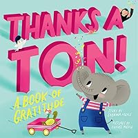 Thanks a Ton! (A Hello!Lucky Book): A Book of Gratitude Thanks a Ton! (A Hello!Lucky Book): A Book of Gratitude Board book Kindle Hardcover