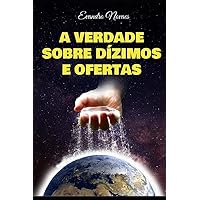 A Verdade Sobre Dízimos e Ofertas (Portuguese Edition) A Verdade Sobre Dízimos e Ofertas (Portuguese Edition) Paperback Kindle