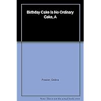 A Birthday Cake Is No Ordinary Cake A Birthday Cake Is No Ordinary Cake Hardcover