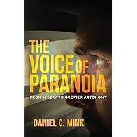 The Voice of Paranoia: From Misery to Greater Autonomy The Voice of Paranoia: From Misery to Greater Autonomy Paperback Kindle