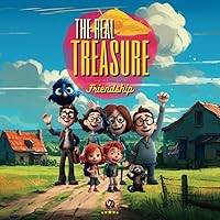 The Real Treasure Trove of Learning about Friendship: The Enchanted Forest and the Treasure Hunt: Discovering the Value of Friendship Beyond Material Wealth (Jax and Lila Adventures)