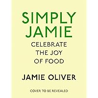 Simply Jamie: Celebrate the Joy of Food [American Measurements] Simply Jamie: Celebrate the Joy of Food [American Measurements] Hardcover Kindle