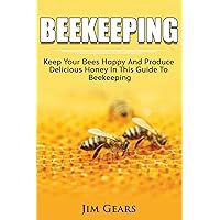Bee Keeping: An Ultimate Guide To BeeKeeping At Home, Raise Honey Bees, Make Honey, Homesteading, Self sustainability, backyard bee's, building beehives, Honeybees, Beginners Guide To Beekeeping. Bee Keeping: An Ultimate Guide To BeeKeeping At Home, Raise Honey Bees, Make Honey, Homesteading, Self sustainability, backyard bee's, building beehives, Honeybees, Beginners Guide To Beekeeping. Paperback Kindle