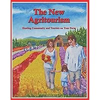 The New Agritourism: Hosting Community and Tourists on Your Farm The New Agritourism: Hosting Community and Tourists on Your Farm Paperback