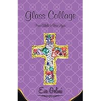 Glass Collage: From Catholic to Born-Again Glass Collage: From Catholic to Born-Again Paperback Kindle Hardcover