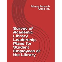 Survey of Academic Library Leadership, Plans for Student Employees of the Library
