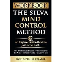 Workbook: The Silva Mind Control Method: An Implementation Guide to José Silva’s Book: The Revolutionary Program by the Founder of the World’s Most Famous Mind Control Course (Personal Growth Books)
