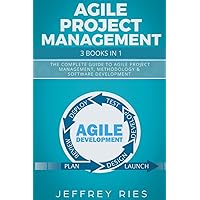 Agile Project Management: 3 Books in 1: The Complete Guide to Agile Project Management, Methodology & Software Development (Lean Methodology)