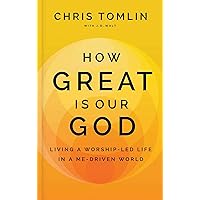 How Great Is Our God: Living a Worship-Led Life in a Me-Driven World How Great Is Our God: Living a Worship-Led Life in a Me-Driven World Hardcover Audible Audiobook Kindle