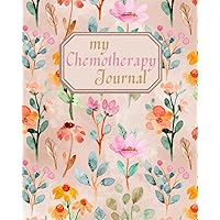 My Chemotherapy Journal: for Women to Record Cancer Medical Treatment Cycle, Track Charts for Side Effects and Daily Planner Gift for Chemo Patient