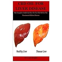 Cbd Oil For Liver Disease: The Complete Guide On How To Use Cbd Oil For The Treatment Of Liver Disease Cbd Oil For Liver Disease: The Complete Guide On How To Use Cbd Oil For The Treatment Of Liver Disease Paperback