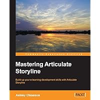 Mastering Articulate Storyline Mastering Articulate Storyline Paperback Kindle