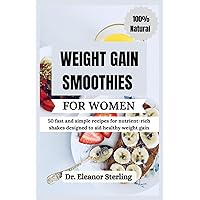 WEIGHT GAIN SMOOTHIES FOR WOMEN: 50 fast and simple recipes for nutrient-rich shakes designed to aid healthy weight gain WEIGHT GAIN SMOOTHIES FOR WOMEN: 50 fast and simple recipes for nutrient-rich shakes designed to aid healthy weight gain Paperback Kindle