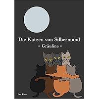 Die Katzen von Silbermond: Gräuline (German Edition) Die Katzen von Silbermond: Gräuline (German Edition) Kindle